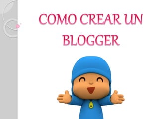 Como crear un blogger