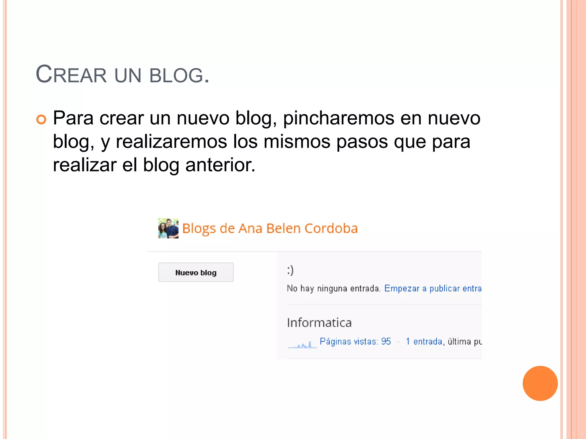 CREAR UN BLOG.
 Para crear un nuevo blog, pincharemos en nuevo
blog, y realizaremos los mismos pasos que para
realizar el blog anterior.
 