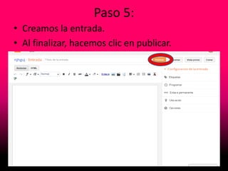 Paso 5:
• Creamos la entrada.
• Al finalizar, hacemos clic en publicar.
 