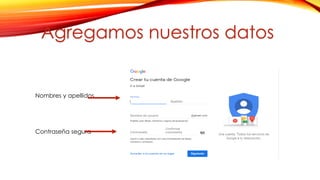 Nombres y apellidos
Contraseña segura
Agregamos nuestros datos
 