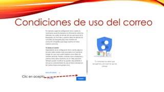 Clic en acepto
Condiciones de uso del correo
 