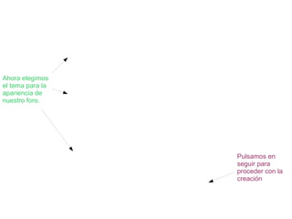 Pulsamos en
seguir para
proceder con la
creación
Ahora elegimos
el tema para la
apariencia de
nuestro foro.
 