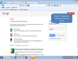 Paso 1º. Ingresar a
nuestro correo de
gmail