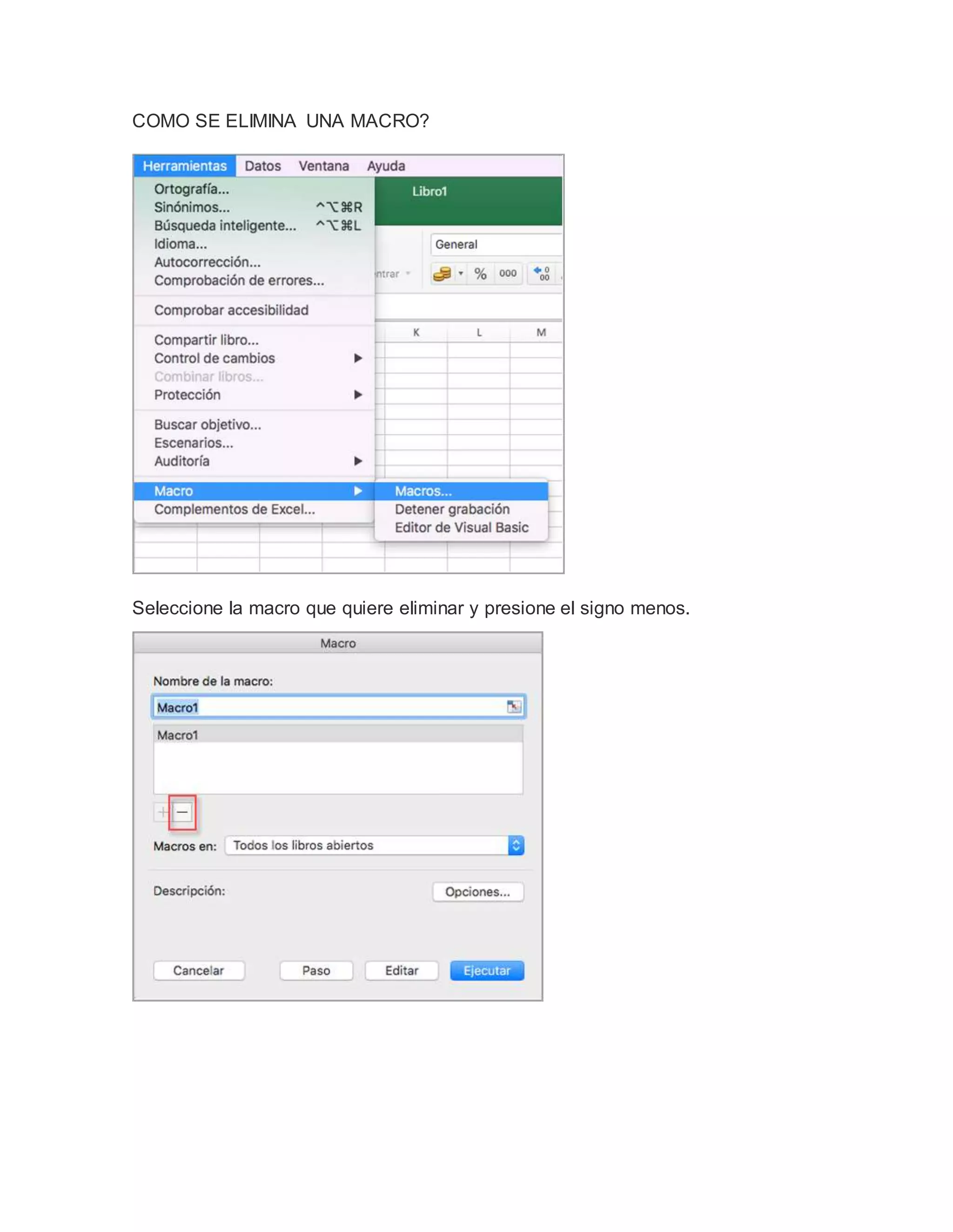 COMO SE ELIMINA UNA MACRO?
Seleccione la macro que quiere eliminar y presione el signo menos.
 