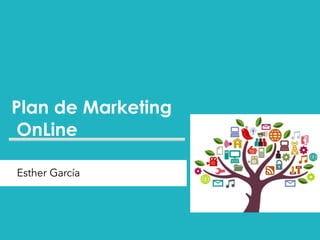 Plan de Marketing
OnLine
1Esther García
 