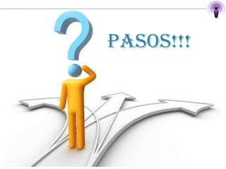 PASOS!!!
 