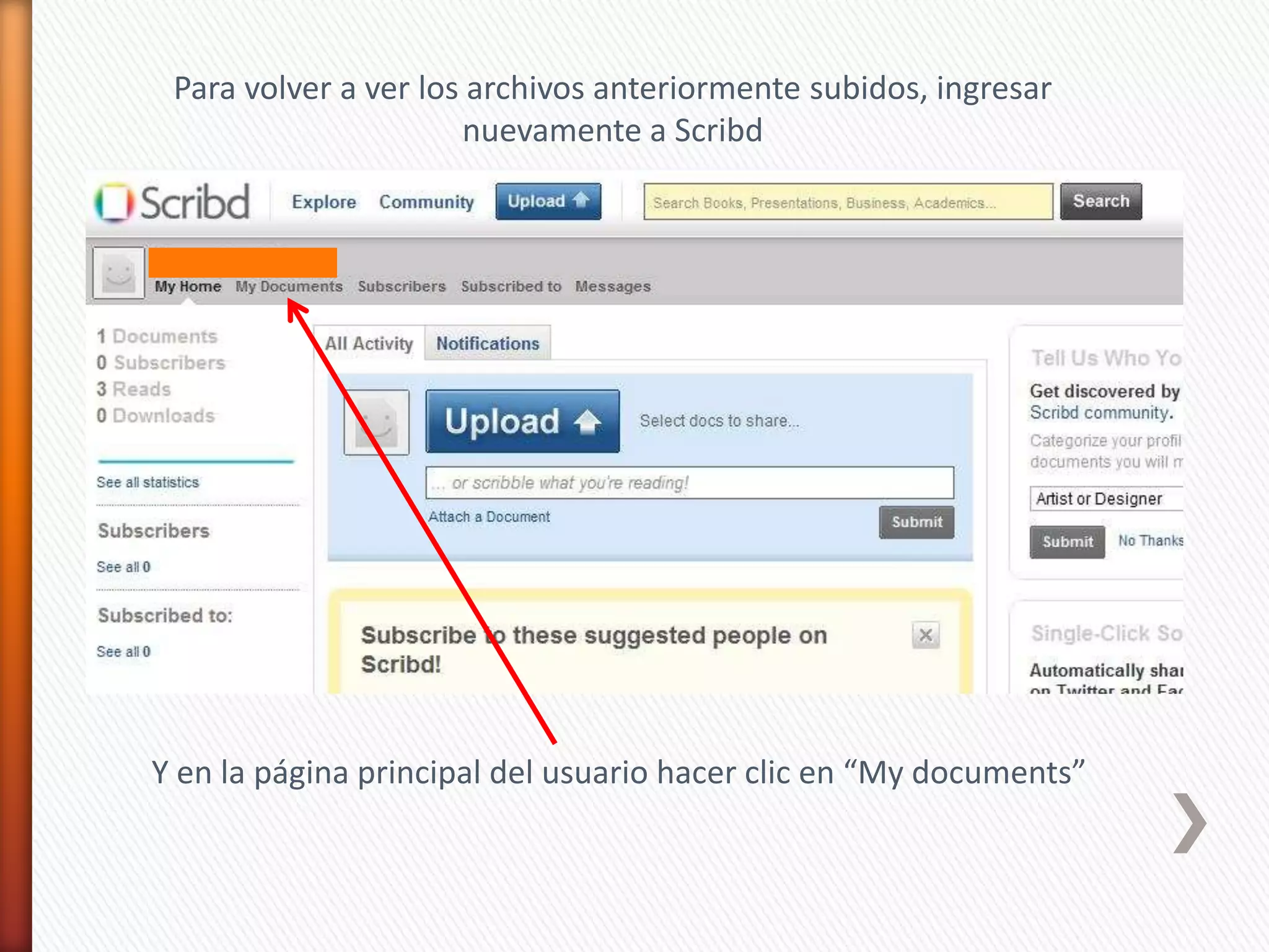 Para volver a ver los archivos anteriormente subidos, ingresar
                      nuevamente a Scribd




Y en la página principal del usuario hacer clic en “My documents”
 