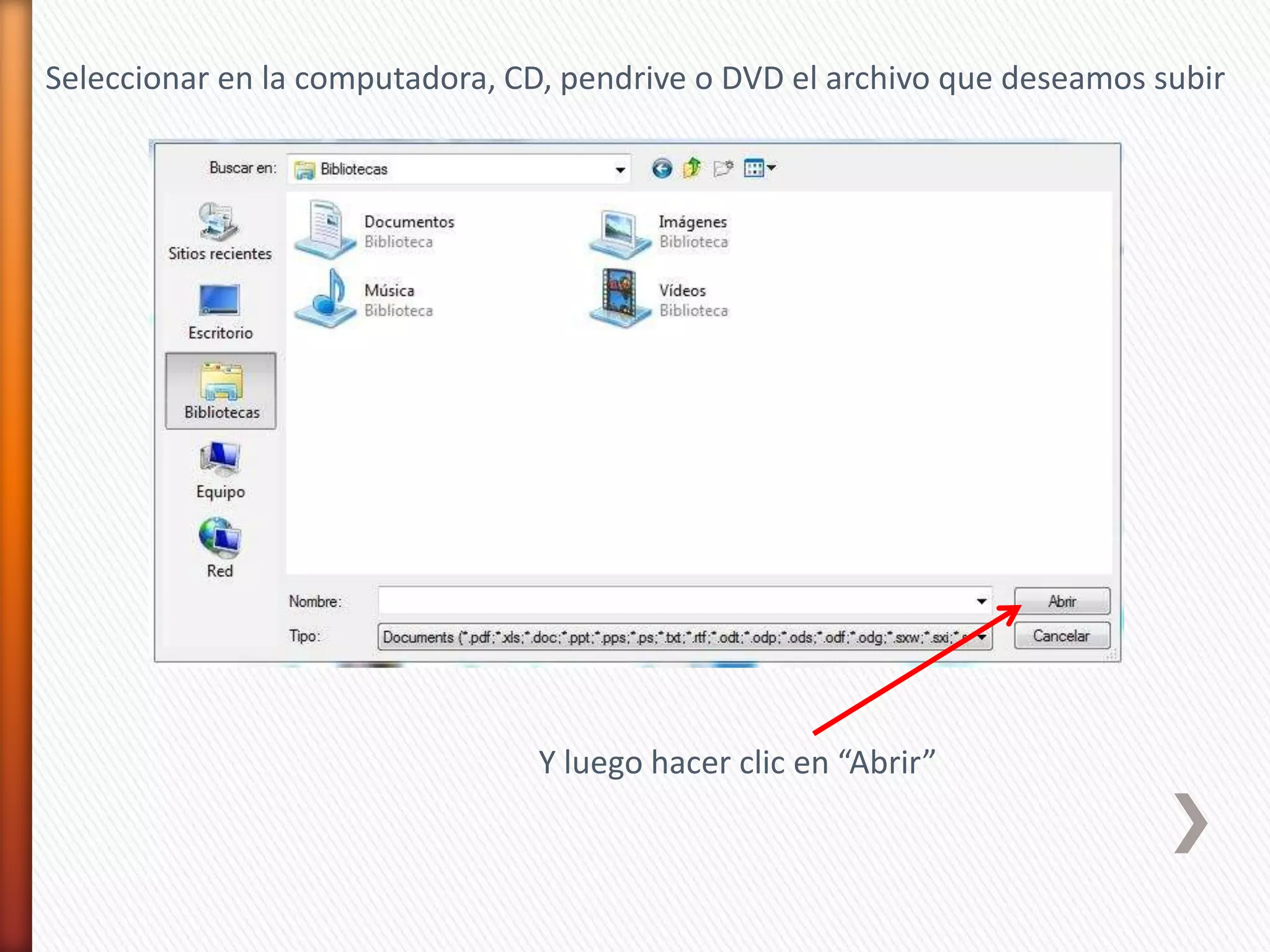 Seleccionar en la computadora, CD, pendrive o DVD el archivo que deseamos subir




                                 Y luego hacer clic en “Abrir”
 
