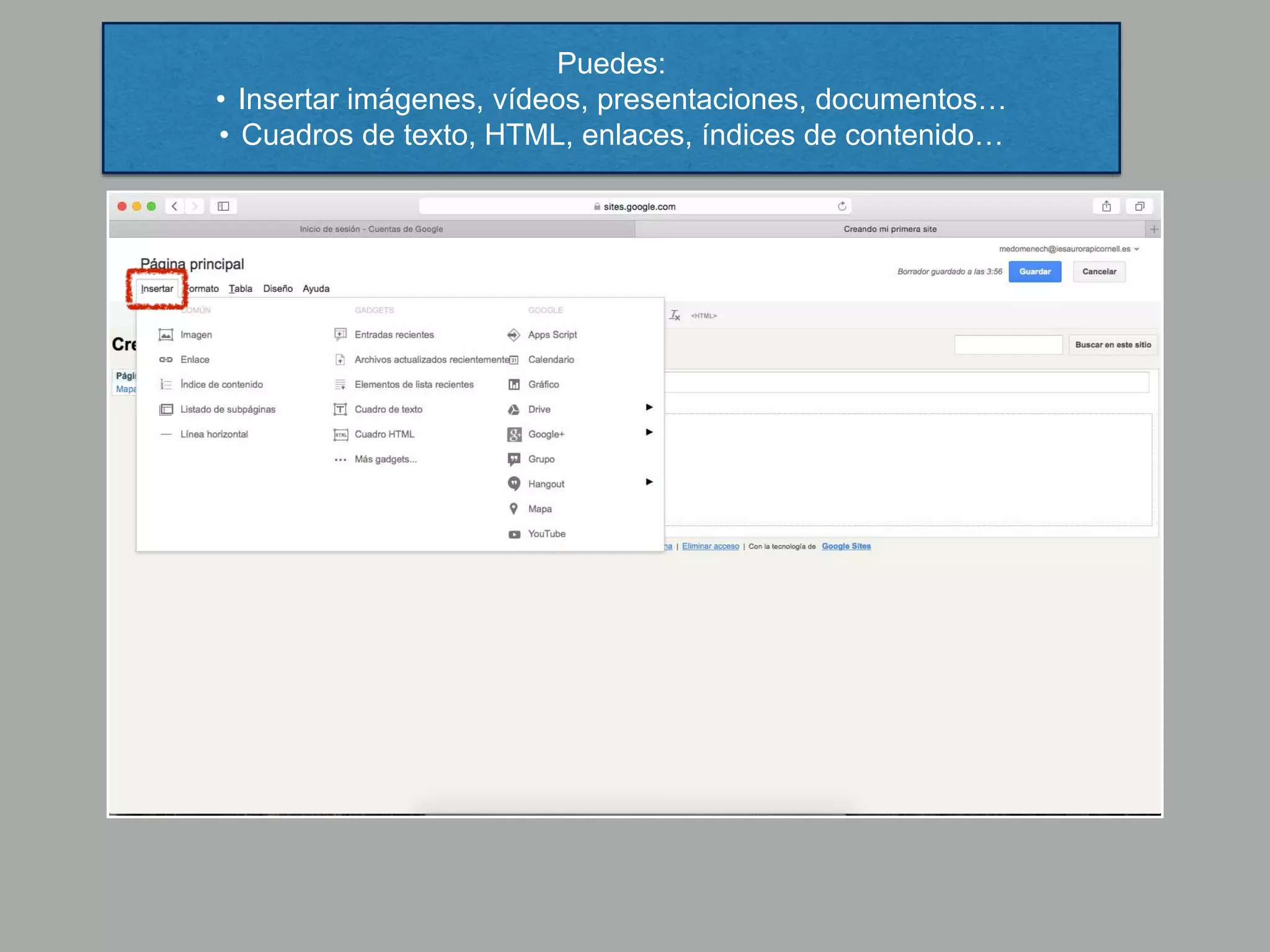 Puedes:
• Insertar imágenes, vídeos, presentaciones, documentos…
• Cuadros de texto, HTML, enlaces, índices de contenido…
 