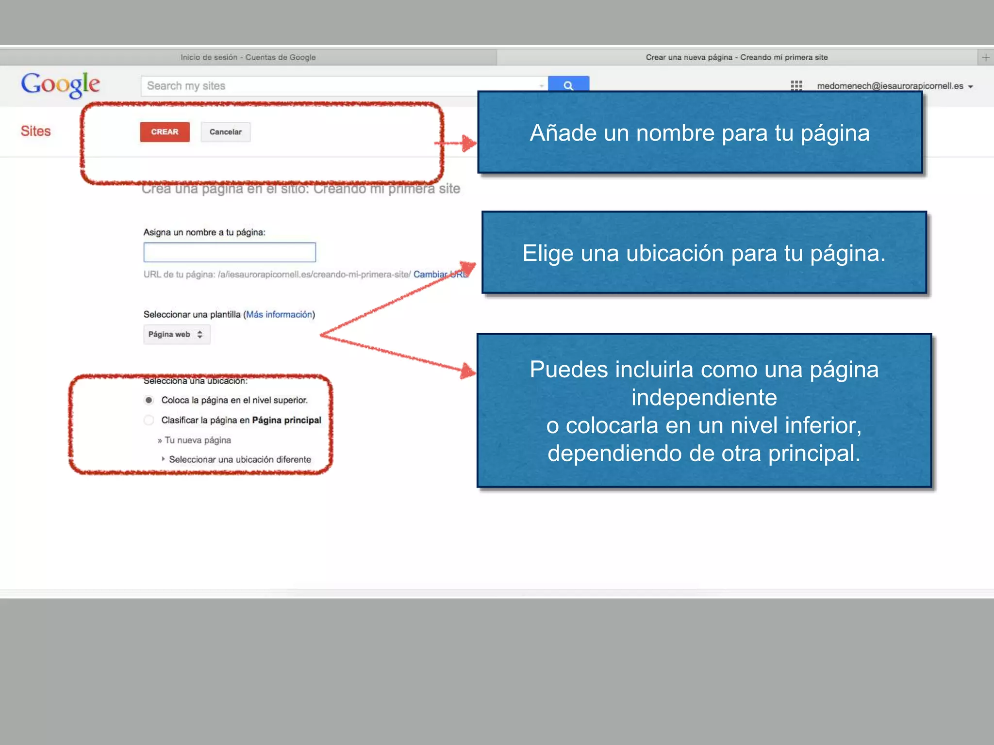 Añade un nombre para tu página
Elige una ubicación para tu página.
Puedes incluirla como una página
independiente
o colocarla en un nivel inferior,
dependiendo de otra principal.
 