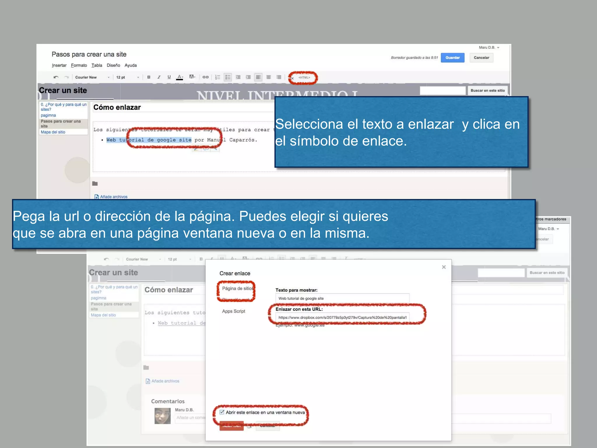 Pega la url o dirección de la página. Puedes elegir si quieres
que se abra en una página ventana nueva o en la misma.
Selecciona el texto a enlazar y clica en
el símbolo de enlace.
 