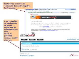 Recibiremos un correo de
verificación de nuestro registro.
Confirmamos.
A continuación,
se nos informa
de que el
registro se ha
completado con
éxito.
Ahora ya
podemos
empezar a subir
archivos.
 