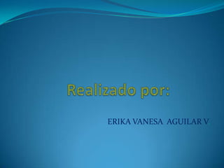 ERIKA VANESA AGUILAR V.
 