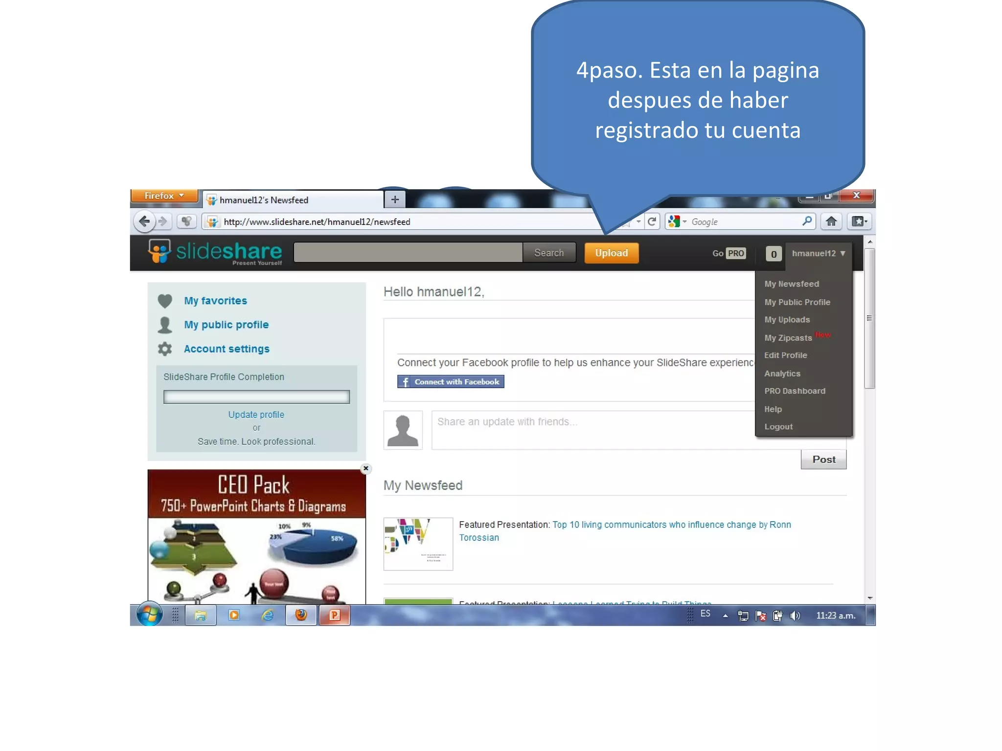 4paso. Esta en la pagina
                                      despues de haber
                                     registrado tu cuenta




4º. Paso: esta en la pantalla que
  aparece al haber creado tu
      cuenta de slideshare
 
