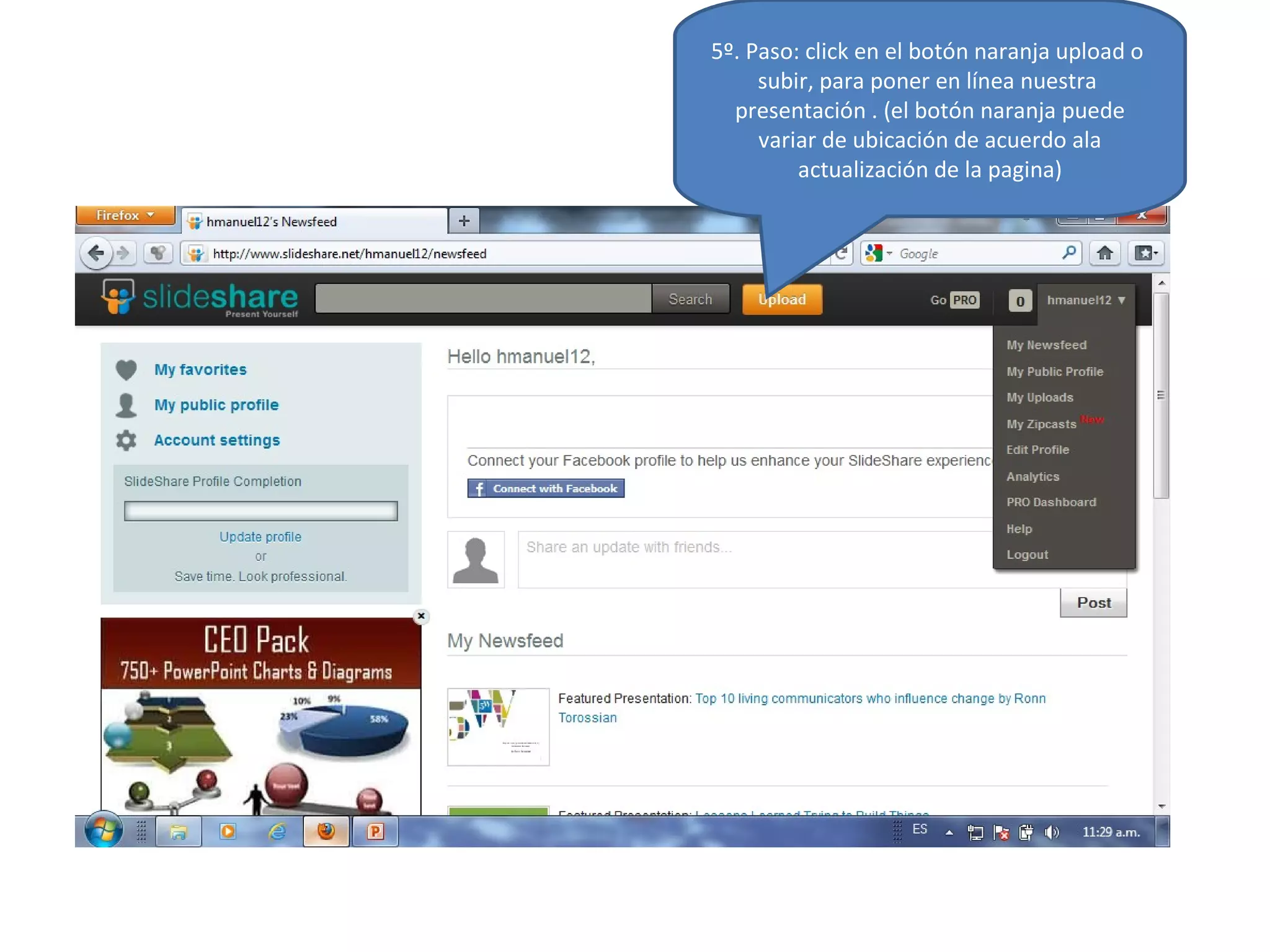 5º. Paso: click en el botón naranja upload o
     subir, para poner en línea nuestra
  presentación . (el botón naranja puede
     variar de ubicación de acuerdo ala
         actualización de la pagina)
 