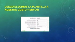 LUEGO ELEGIMOS LA PLANTILLA A
NUESTRO GUSTO Y ENVIAR