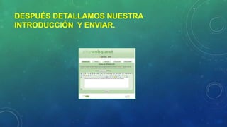 DESPUÉS DETALLAMOS NUESTRA
INTRODUCCIÓN Y ENVIAR.