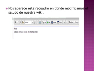 Nos aparece esta recuadro en donde modificamos el saludo de nuestra wiki.