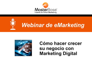 Webinar de eMarketing
Cómo hacer crecer
su negocio con
Marketing Digital

 
