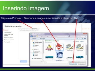 Inserindo imagem
Clique em Procurar... Selecione a imagem a ser inserida e clique em Abrir.
 