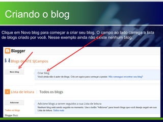 Criando o blog
Clique em Novo blog para começar a criar seu blog. O campo ao lado carrega a lista
de blogs criado por você. Nesse exemplo ainda não existe nenhum blog.
 