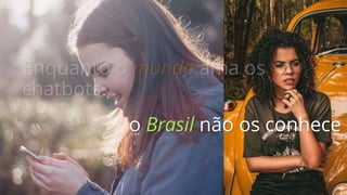 o Brasil não os conhece
 