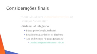 •
•
•
•
•
• Codelab integrando Firebase + API.AI
 