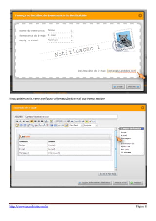Nessa próxima tela, vamos configurar a formatação do e-mail que iremos receber




http://www.usandobits.com.br                                                     Página 8
 
