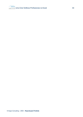 Como Criar Gráficos Profissionais no Excel 54
© Argos Consulting – 2004 – Reprodução Proibida
 