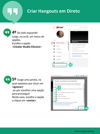 Criar Hangouts em Direto
5º Surge uma janela, na
qual optamos por clicar em
<ignorar>
ou por escolher uma opção
para pross...
