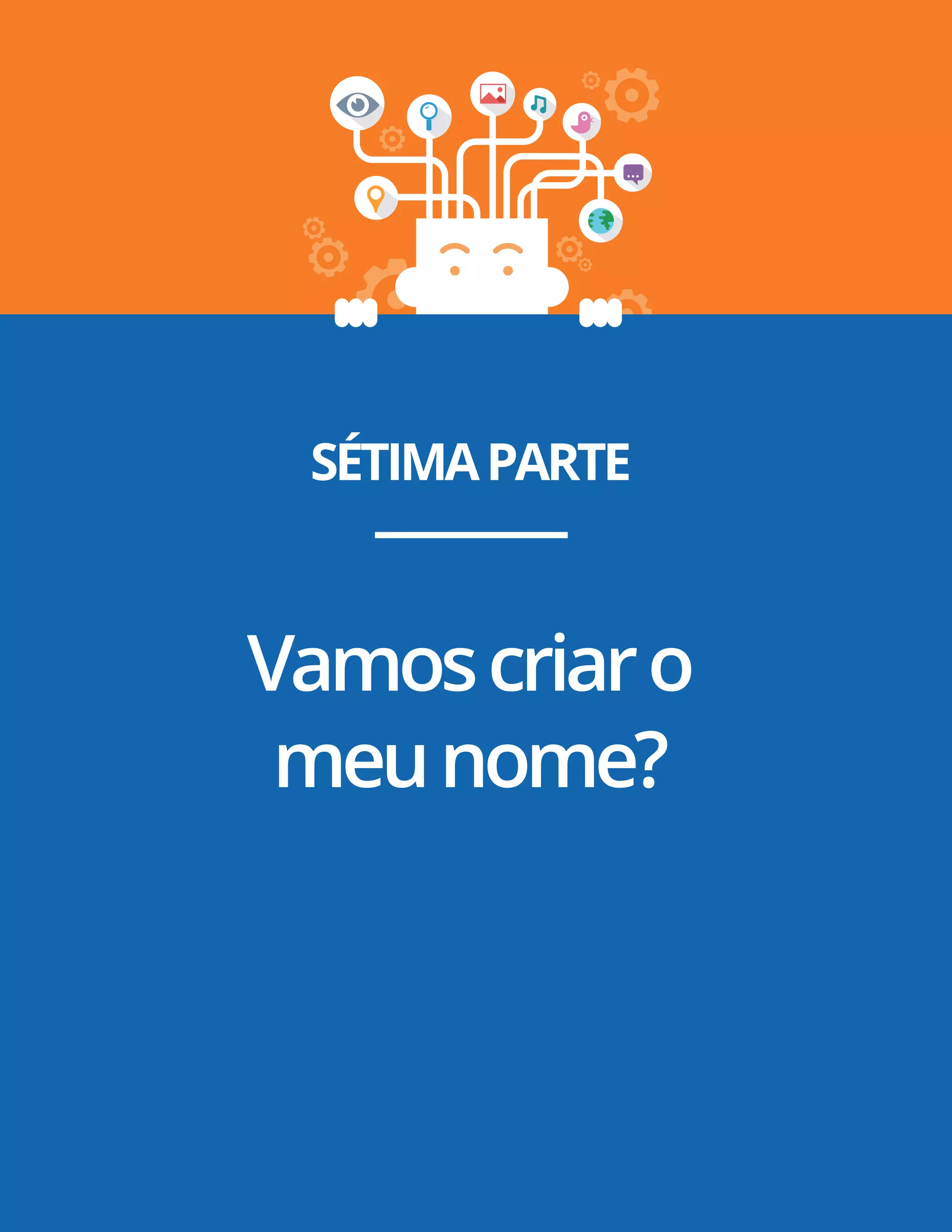 Pág. 21
SÉTIMAPARTE
Vamoscriaro
meunome?
 