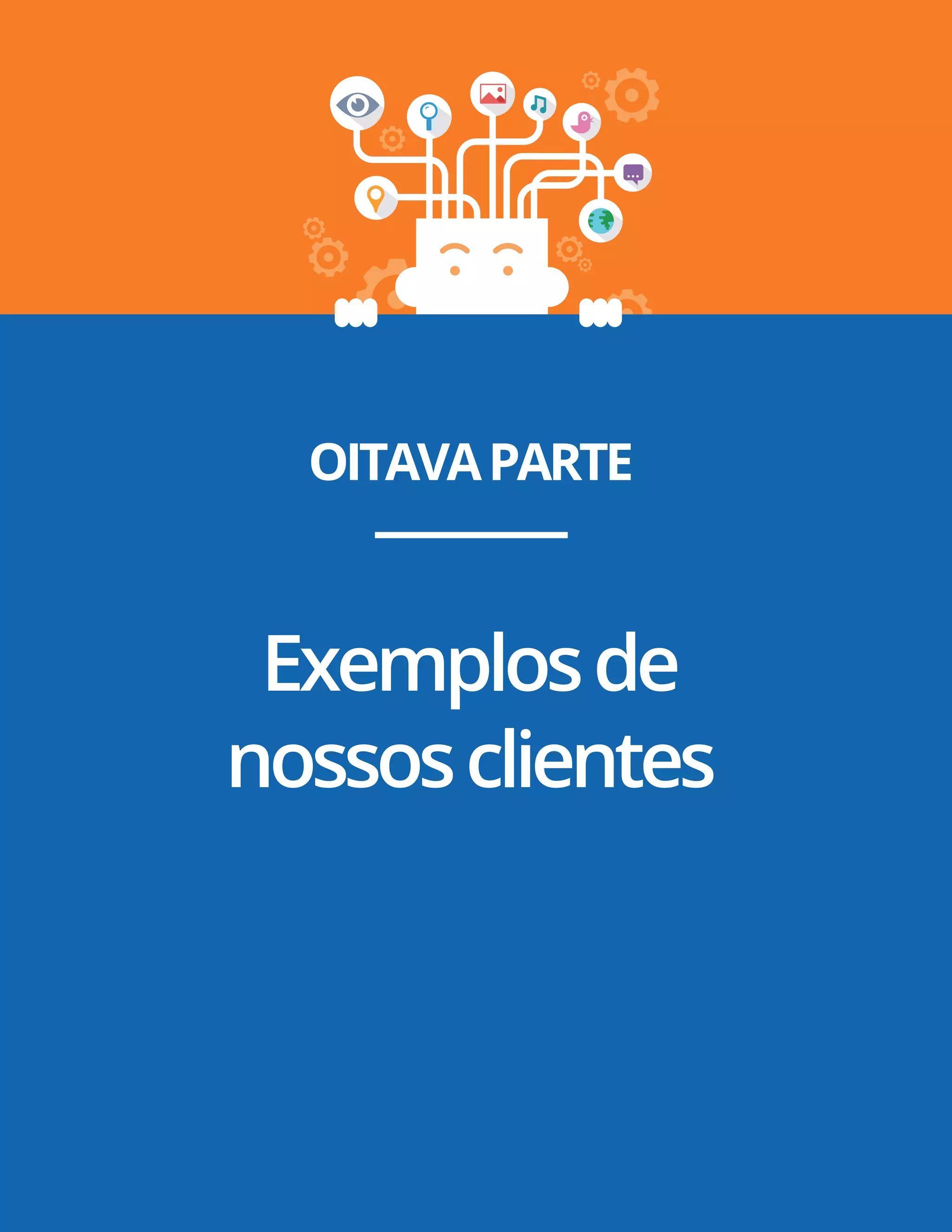 Pág. 26
OITAVAPARTE
Exemplosde
nossosclientes
 