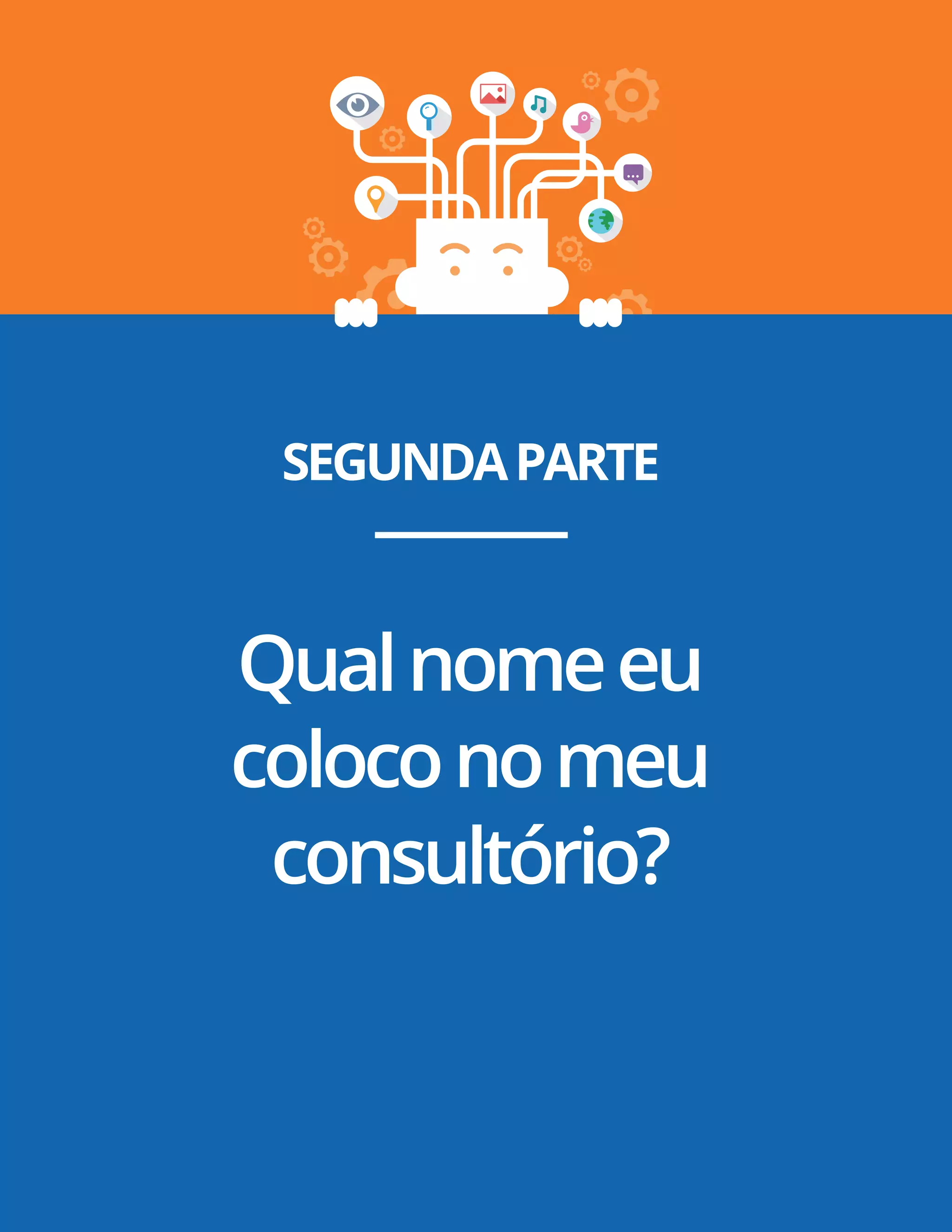 Pág. 6
SEGUNDAPARTE
Qualnomeeu
coloconomeu
consultório?
 