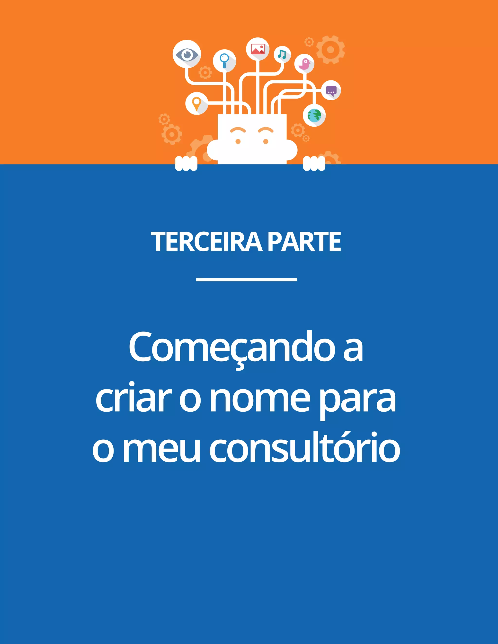 Pág. 8
TERCEIRAPARTE
Começandoa
criaronomepara
omeuconsultório
 