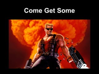 Come Get Some
 