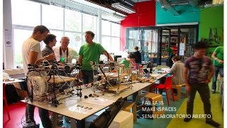 FAB	
  LABS	
  
MAKERSPACES	
  
SENAI	
  LABORATÓRIO	
  ABERTO	
  
 