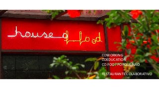 COWORKING	
  
COEDUCATION	
  
CO	
  FOO?	
  PORQUE	
  NÃO	
  
	
  
RESTAURANTE	
  COLABORATIVO	
  
 