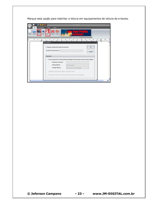 © Jeferson Campano - 23 - www.JM-DIGITAL.com.br
Marque esta opção para habilitar a leitura em equipamentos de leitura de e-books.
 