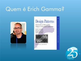 Quem é Erich Gamma?
 