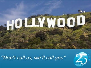 “Don't call us, we'll call you”
 