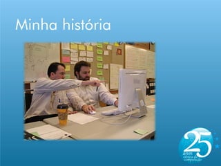 Minha história
 