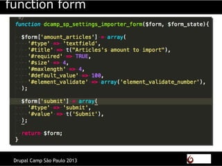 Drupal Camp São Paulo 2013
function form
 