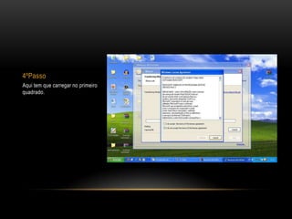4ºPasso
Aqui tem que carregar no primeiro
quadrado.
 