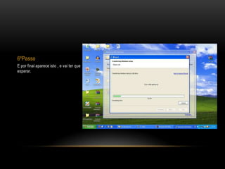 6ºPasso
E por final aparece isto , e vai ter que
esperar.
 