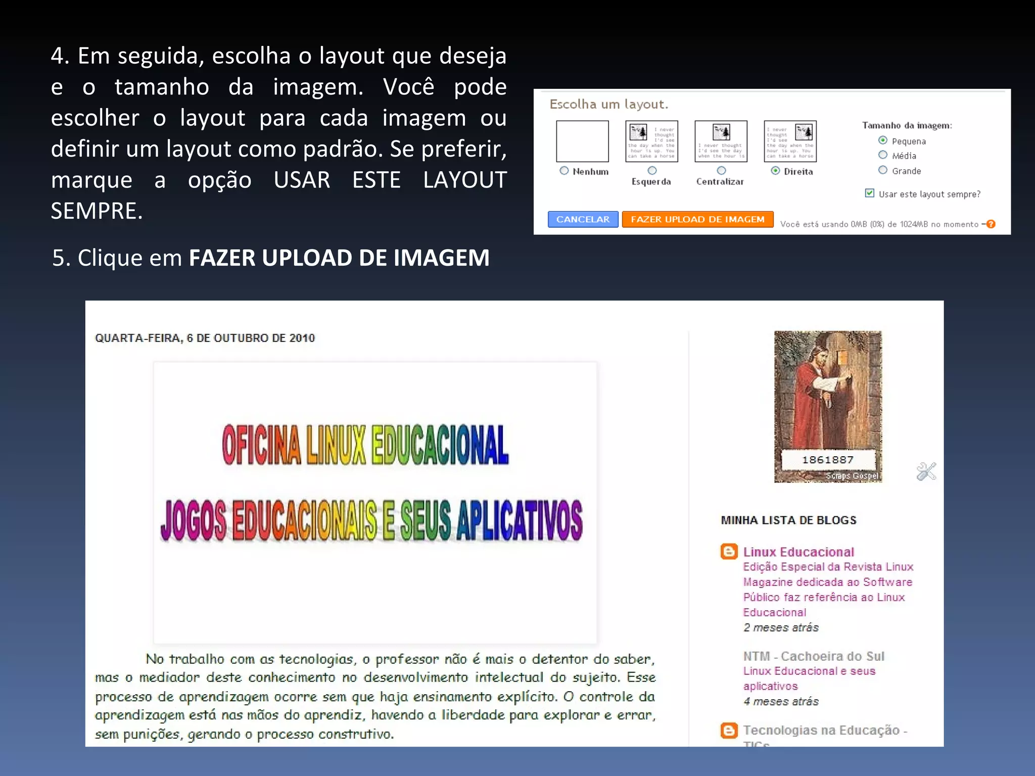 4. Em seguida, escolha o layout que deseja e o tamanho da imagem. Você pode escolher o layout para cada imagem ou definir um layout como padrão. Se preferir, marque a opção USAR ESTE LAYOUT SEMPRE.  5. Clique em  FAZER UPLOAD DE IMAGEM   