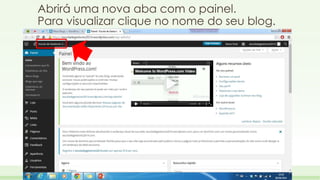 Abrirá uma nova aba com o painel. 
Para visualizar clique no nome do seu blog. 
 