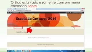 O Blog está vazio e somente com um menu 
chamado Sobre. 
 