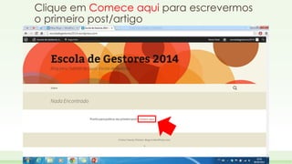Clique em Comece aqui para escrevermos 
o primeiro post/artigo 
 