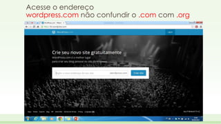 Acesse o endereço 
wordpress.com não confundir o .com com .org 
 