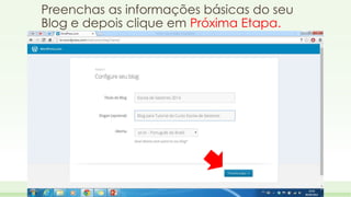 Preenchas as informações básicas do seu 
Blog e depois clique em Próxima Etapa. 
 